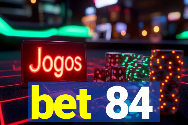 bet 84